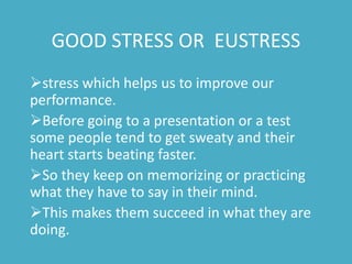 If you manage it positively it helps to add flavor to our challenging life. It can give you the push you need to motivate yourself.What is stress cont….Sometimes it become worse and difficult  handle.