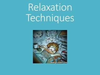 Relaxation
Techniques
 