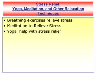 Stress Relief:Yoga, Meditation, and Other Relaxation TechniquesBreathing exercises relieve stressMeditation to Relieve StressYoga  help with stress relief