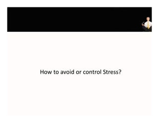 How to avoid or control Stress?
 