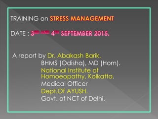 TRAINING on
DATE :
A report by Dr. Abakash Barik,
BHMS (Odisha), MD (Hom).
National Institute of
Homoeopathy, Kolkatta.
Medical Officer
Dept.Of AYUSH.
Govt. of NCT of Delhi.
 