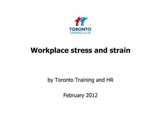 Workplace stress and strain



    by Toronto Training and HR

          February 2012
 
