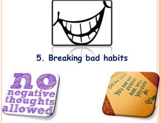 5. Breaking bad habits
 