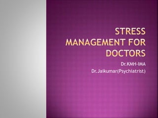Dr.KMH-IMA
Dr.Jaikumar(Psychiatrist)
 