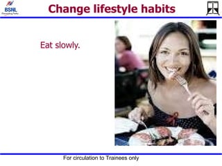 Change lifestyle habits Eat slowly. 