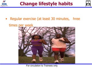 Change lifestyle habits Regular exercise (at least 30 minutes,  hree times per week 