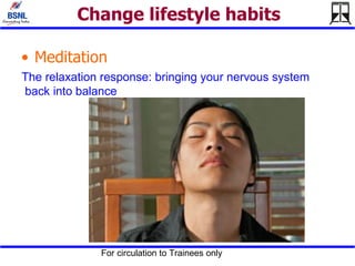 Change lifestyle habits Meditation The relaxation response: bringing your nervous system back into balance 
