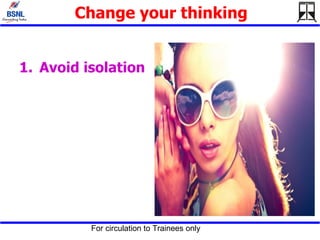 Change your thinking Avoid isolation 