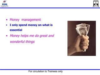 Money  management I only spend money on what is essential   Money helps me do great and wonderful things   