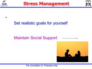 Stress Management Set realistic goals for yourself Maintain Social Support   