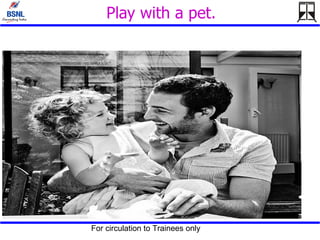 Play with a pet. 