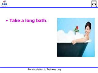 Take a long bath . 