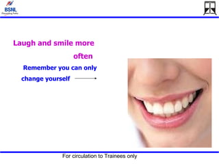 Laugh and smile more  often  Remember you can only change yourself  