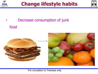 Change lifestyle habits <ul><li>Decrease consumption of junk food </li></ul>