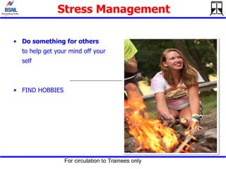 Stress Management <ul><li>Do something for others to help get your mind off your self  </li></ul><ul><li>FIND HOBBIES </li...