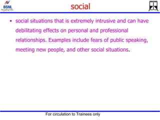 social <ul><li>social situations that is extremely intrusive and can have debilitating effects on personal and professiona...