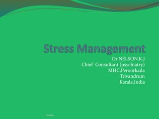 Dr NELSON.K.J
Chief Consultant (psychiatry)
MHC,Peroorkada
Trivandrum
Kerala.India
noslen
 