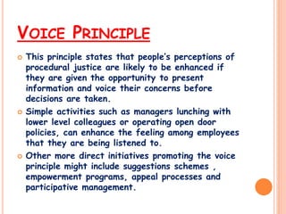 VOICE PRINCIPLE
 This principle states that people’s perceptions of
procedural justice are likely to be enhanced if
they ...
