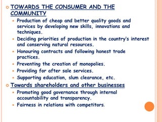  TOWARDS THE CONSUMER AND THE
COMMUNITY
 Production of cheap and better quality goods and
services by developing new ski...