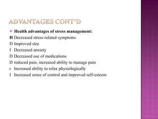 <ul><li>Health advantages of stress management: </li></ul><ul><li>  Decreased stress-related symptoms </li></ul><ul><li>...