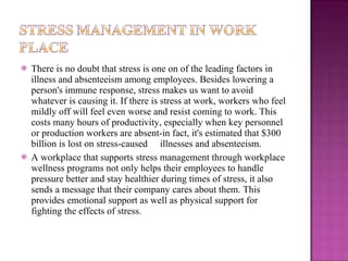 <ul><li>There is no doubt that stress is one on of the leading factors in illness and absenteeism among employees. Besides...