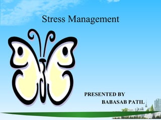 Stress Management




         PRESENTED BY
              BABASAB PATIL
 