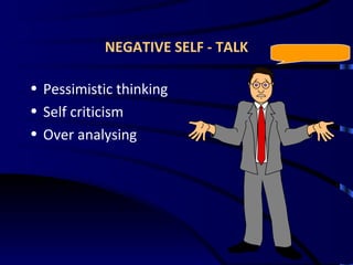NEGATIVE SELF - TALK Pessimistic thinking Self criticism Over analysing 
