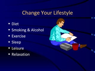 Change Your Lifestyle Diet Smoking & Alcohol Exercise Sleep Leisure Relaxation 