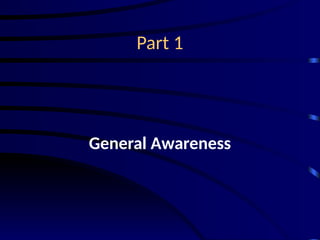 Part 1
General Awareness
 