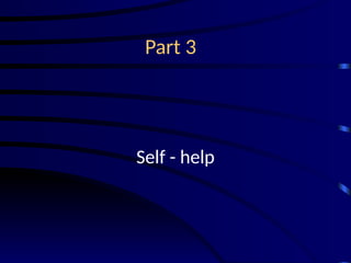 Part 3
Self - help
 