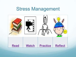 Stress Management




Read   Watch   Practice   Reflect
 