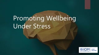 Promoting Wellbeing
Under Stress
 
