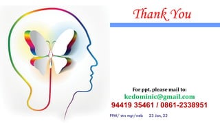 Thank You
23 Jan, 22
39
PPAI/ strs mgt/web
For ppt. please mail to:
kedominic@gmail.com
94419 35461 / 0861-2338951
 