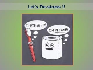 Let’s De-stress !!
 