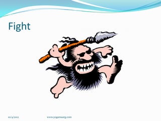 Fight




10/4/2012   www.yogamaarg.com
 