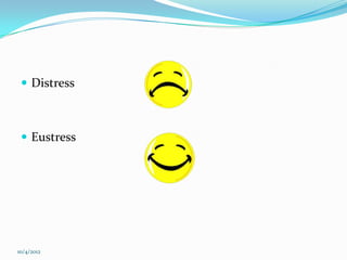  Distress



  Eustress




10/4/2012
 