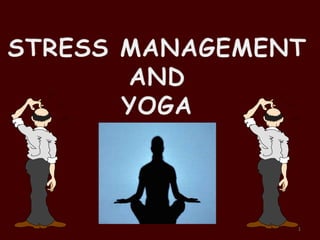 STRESS MANAGEMENT AND  YOGA 1 