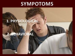 SYMPOTOMS1. PHYSIOLOGICAL 2. BEHAVIORAL8