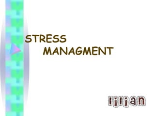 STRESS    MANAGMENT 