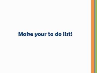 Make your to do list!