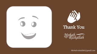 Thank You
Mohab.rizkallah@gmail.com
 
