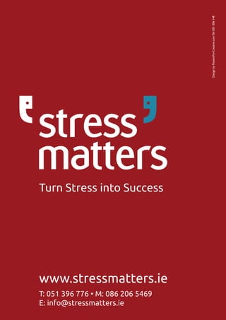 Design by PassionForCreative.com Tel: 051 306 148
Turn Stress into Success




www.stressmatters.ie
T: 051 396 776 • M: 086 206 5469
E: info@stressmatters.ie
 