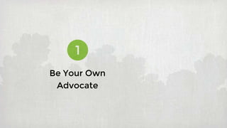 1
Be Your Own
Advocate
 