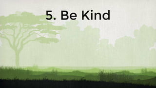 5. Be Kind
 
