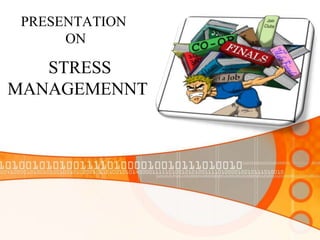 STRESS
MANAGEMENNT
PRESENTATION
ON
 