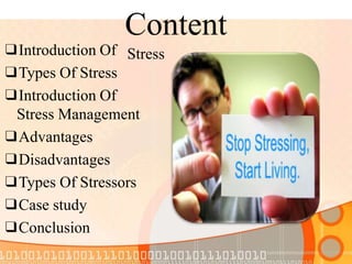 Content
Stress
❑Introduction Of
❑Types Of Stress
❑Introduction Of
Stress Management
❑Advantages
❑Disadvantages
❑Types Of S...