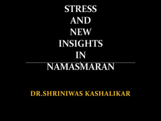 STRESS AND NEW INSIGHTSINNAMASMARAN DR.SHRINIWAS KASHALIKAR   