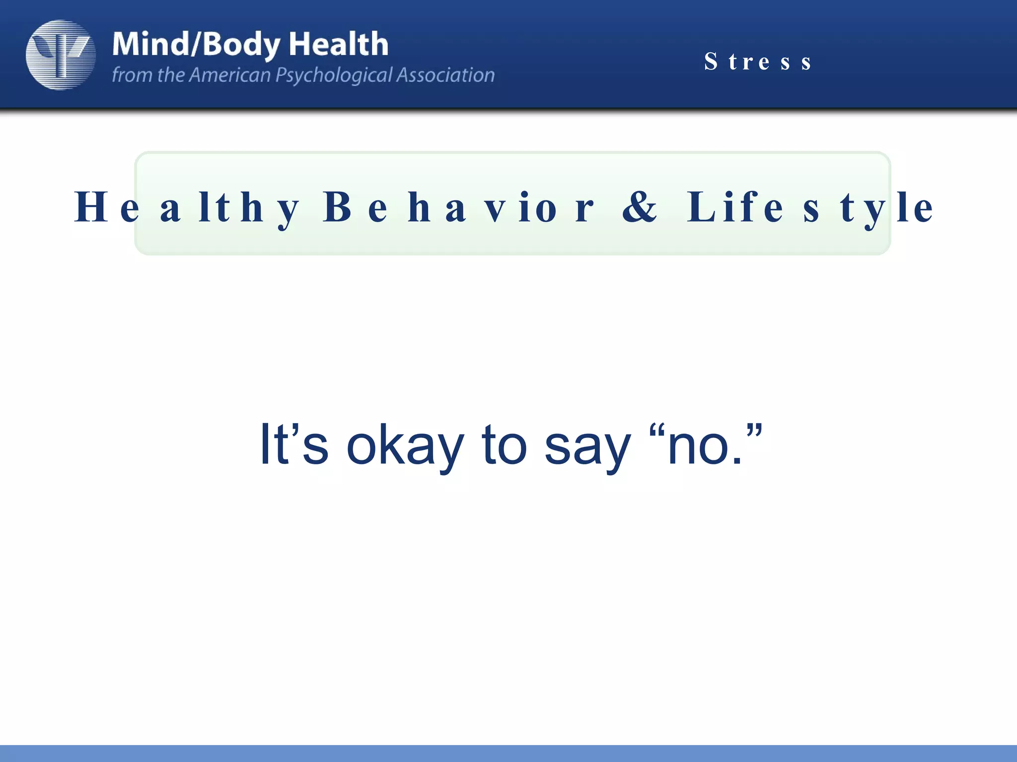 Stress It’s okay to say “no.”   Healthy   Behavior & Lifestyle 