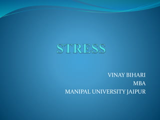 VINAY BIHARI
MBA
MANIPAL UNIVERSITY JAIPUR
 