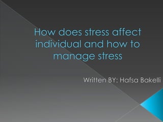 How does stress affect individual and how to manage stress Written BY: Hafsa Bakelli 